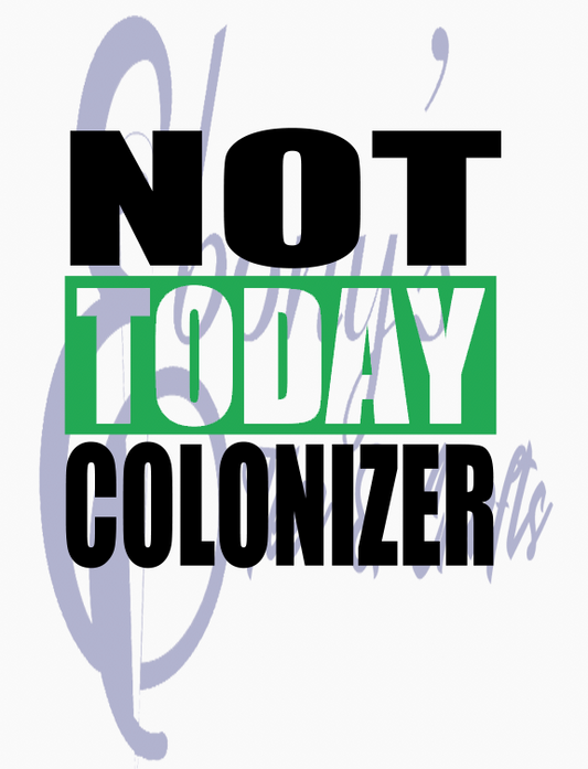 Not Today Colonizer Transfer