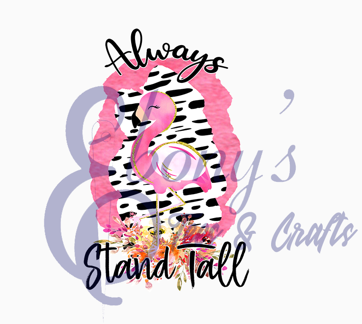 Always Stand Tall Flamingo transfer