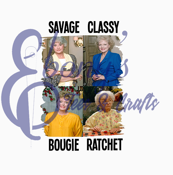 Golden Girls Savage Classy Bougie Ratchet Transfer